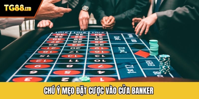 Chú ý mẹo đặt cược vào cửa Banker
