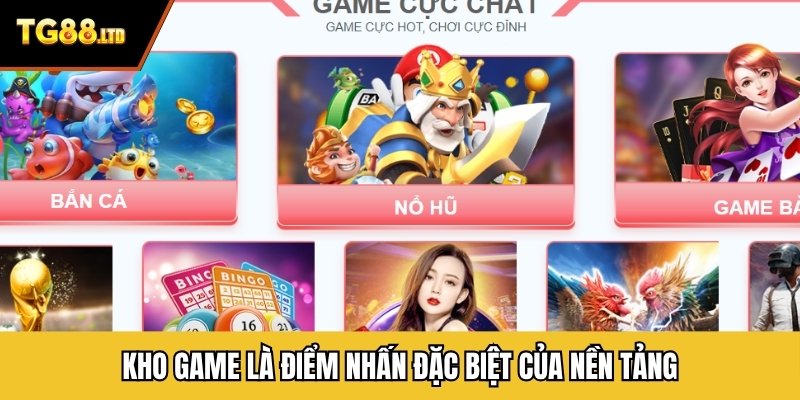 Kho game là điểm nhấn đặc biệt của nền tảng