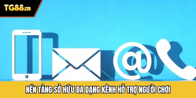 Nền tảng sở hữu đa dạng kênh hỗ trợ người chơi