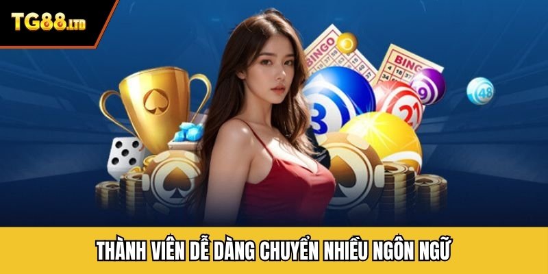 Thành viên dễ dàng chuyển nhiều ngôn ngữ
